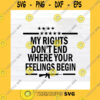 Funny SVG My Rights Dont End Where Your Feelings Begin Svg Png Eps Dxf