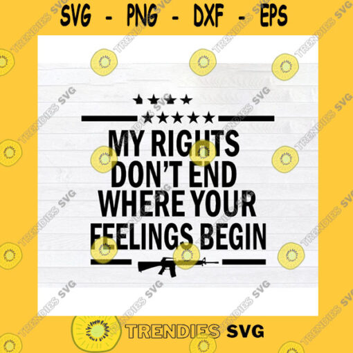 Funny SVG My Rights Dont End Where Your Feelings Begin Svg Png Eps