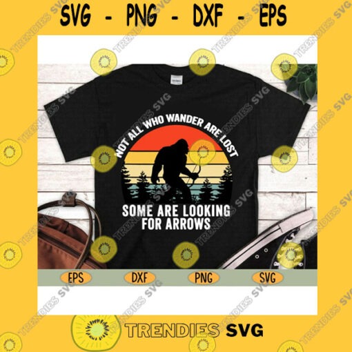 Funny SVG Not All Who Wander Are Lost Some Looking For Arrows Bigfoot Bigfoot Svg Not All Who Wander Are Lost Svg Eps Png Dxf Clipart Cricut.