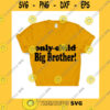 Funny SVG Only Child Big Brother Svg Digital Cut File Png