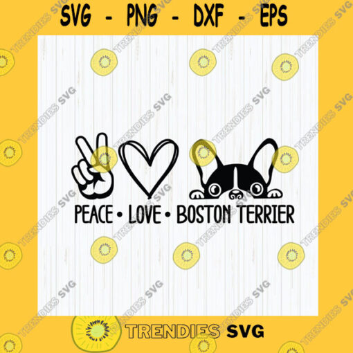 Funny SVG Peace Love Boston Terrier Svg Boston Terrier Svg Boston Terrier Png Sublimation Cut File Instant Download