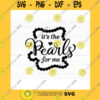 Funny SVG Pearls Svg Saying Funny Saying Quote Its The Pearls For Me Cut File For Cricut Silhouette Pearl Necklace Jewelry Svg Png Jpg Dxf Eps