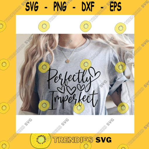 Funny SVG Perfectly Imperfect SvgChristian Shirt SvgInspirational Quote SvgWorthy SvgPositive SvgSvg File For Cricut