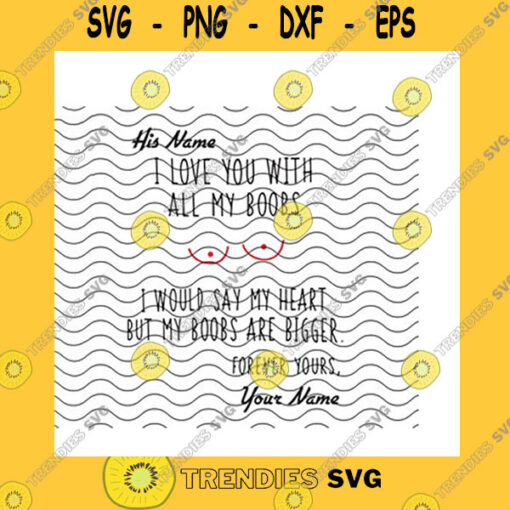 Funny SVG Personalized I Love You With All My Boobs Svg Custom Names Say My Heart But My Boobs Are Bigger Boyfriend Gift