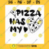 Funny SVG Pizza Has My Heart Svg Pizza Svg Pizza Png Pizza Saying Svg Pizza Saying Shirt Svg Cricut Digital Print