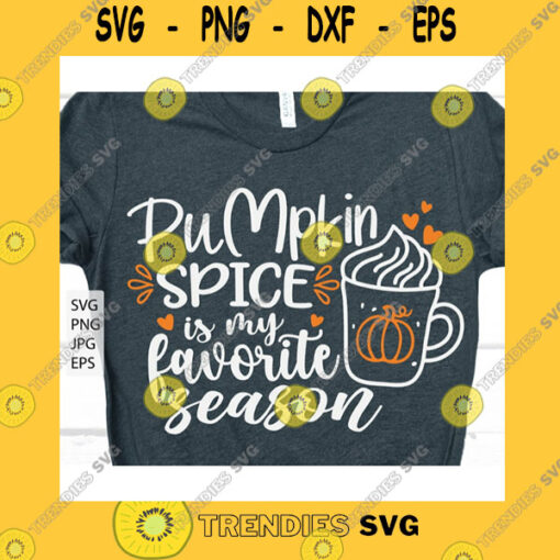 Funny SVG Pumpkin Spice Is My Favorite Season Svg Pumpkin Spice Svg Fall Svg Lattes Please Hello Fall Svg Autumn Shirt Svg File For Cricut