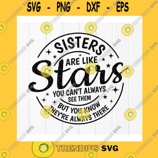 Funny SVG Sisters Are Like Stars You Cant Always See Them But You Know Theyre Always There Svg Sister Gift Svg Instant Download Files For Cricut