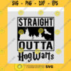 Funny SVG Straight Outta Hogwarts Svg Hogwarts Svg Harry Svg