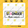 Funny SVG Stronger Than Cancer Svg Cancer Survivor Gifts Svg Breast Cancer Awareness Svg Fight Cancer Shirt Svg Instant Download Files For Cricut