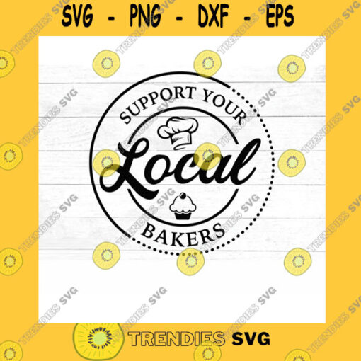 Funny SVG Support Your Local Bakers Svg Bakers Svg Baking Svg Svg Png Jpg Eps Dxf Cut Files For Cricut And Silhouette