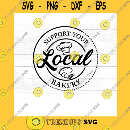 Funny SVG Support Your Local Bakery Svg Bakers Svg Baking Svg Svg Png Jpg Eps Dxf Cut Files For Cricut And Silhouette