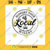 Funny SVG Support Your Local Winery Svg Winery Svg Wine Lovers Svg Svg Png Jpg Eps Dxf Cut Files For Cricut And Silhouette