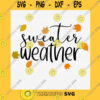 Funny SVG Sweater Weather Svg Fall Cut File Fall Leaves Color File Included For Sublimation