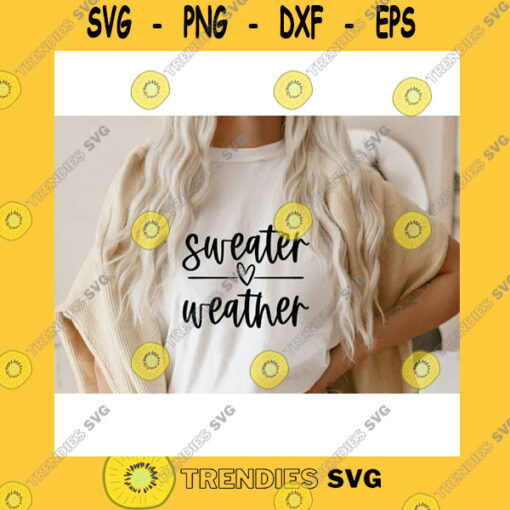 Funny SVG Sweater Weather SvgFall SvgAutumn SvgWinter SvgThanksgiving SvgAutumn QuoteSvg File For Cricut