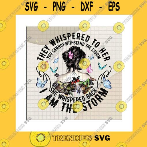 Funny SVG They Whispered To Her You Cannot Withstand The Storm Png She Whispered Back I Am The Storm Strong Woman Gift Png Sublimation Print