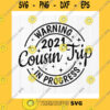 Funny SVG Warning Cousin Trip In Progress 2021 Svg Cousins Weekend SvgCousin Trip Shirt Svg Cousins Vacation Svg Instant Download Files For Cricut