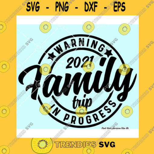 Funny SVG Warning Family Trip In Progress Svg 2021 Family Trip Png File Download