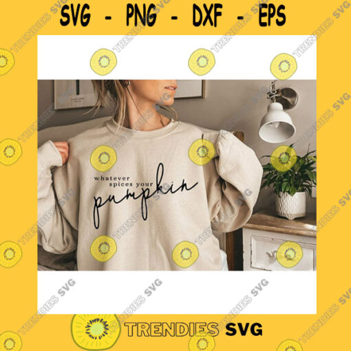 Funny SVG Whatever Spices Your Pumpkin SvgPumpkin Spice SvgPumpkin SvgFunny Fall SvgFallAutumnSvg File For Cricut