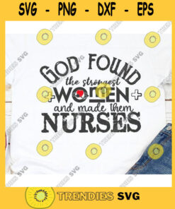 God Found The Strongest Women And Made Them Nurses, Nurse Svg, Surgeon Svg, Medic Svg, Medical Svg, Scrubs Svg, Stethoscope,