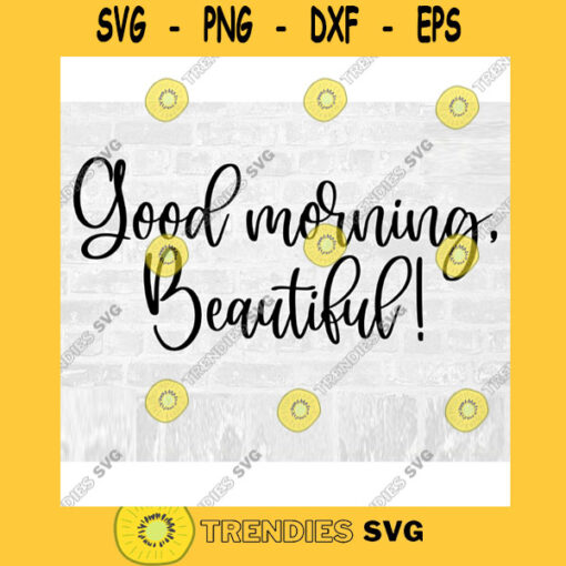 Good Morning Beautiful SVG Good Morning SVG Beautiful Cut File Good Morning Mug SVG Good Morning Sticker Svg Commercial Use Svg