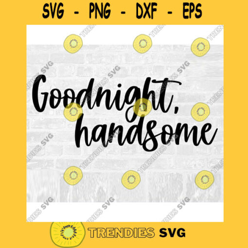 Goodnight SVG Good Night SVG Handsome Svg Handsome Cut File Goodnight Sticker Goodnight Decal Svg Commercial Use Svg