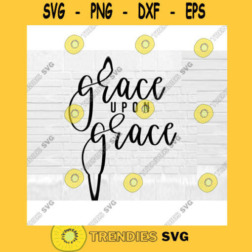 Grace Upon Grace SVG Hand Lettered SVG Christian svg files for Cricut svg png