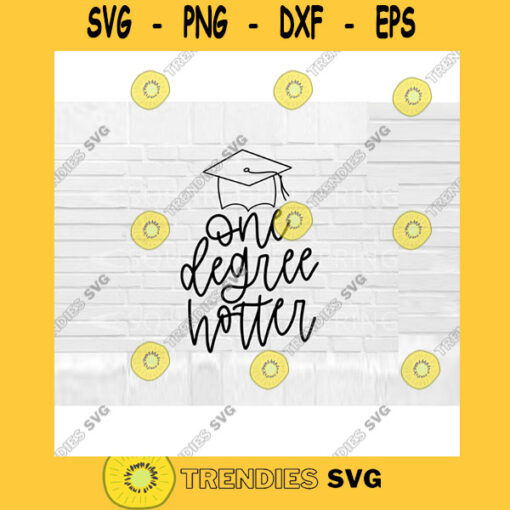 Graduation SVG One Degree Hotter SVG 2021 graduation svg graduate svg hand lettered svg svg files for Cricut