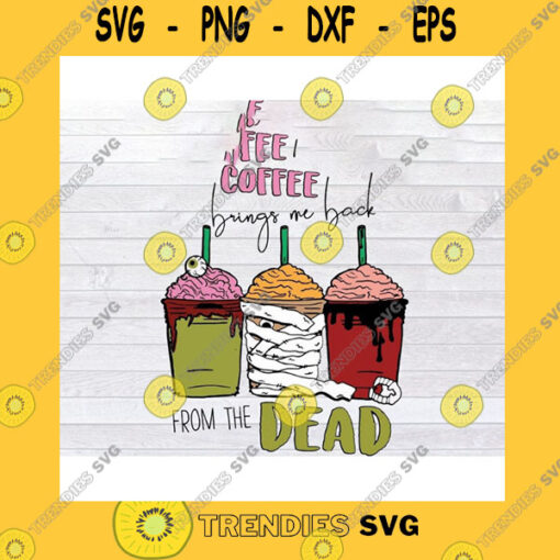 Halloween SVG Coffee Brings Me Back From The Dead Halloween Svg Png Eps