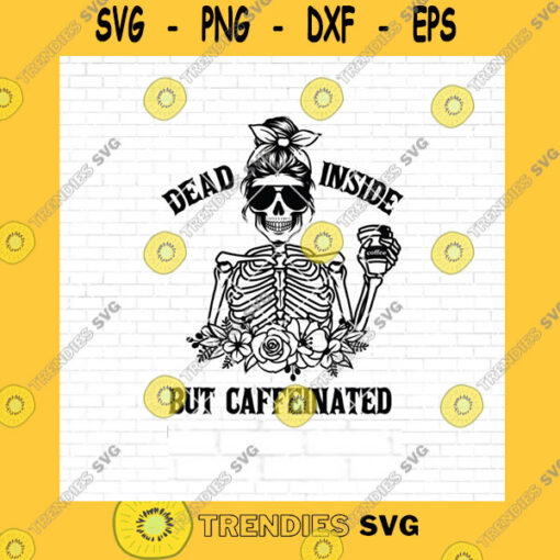 Halloween SVG Dead Inside But Caffeinated Svg Skeleton Svg Dead Inside Svg Halloween Svg Caffeinated Svg Coffee Lover Svg Mom Skull Svg