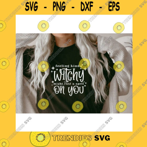 Halloween SVG Feeling Kinda Witchy SvgFeeling Kinda Witchy Might Cast A Spell On You SvgWitchy SvgHalloween SvgSvg File For Cricut