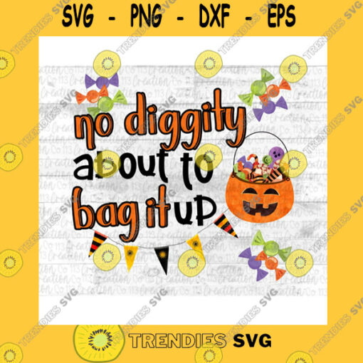 Halloween SVG Funny Halloween Sublimation No Diggity About To Bag It Up Candy Treat Bag For Kids Design Transparent Png Digital Download