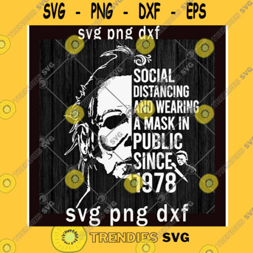 Halloween SVG Halloween Shirt Svg Michael Myers Halloween Social Distancing And Wearing A Mask In Pulic Since 1978 Svg