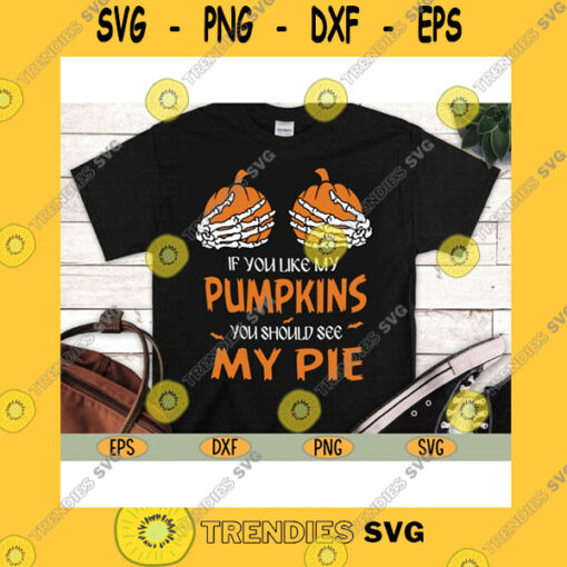 Halloween SVG If You Like My Pumpkins You Should See My PieHappy HalloweenFriends HalloweenPumpkin Halloween Halloween Svg Eps Png DxfClipart Cricut.
