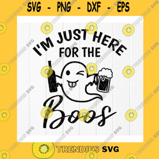 Halloween SVG Im Just Here For The Boos Svg Funny Drinking Halloween Svg Halloween Ghost Svg Spooky Svg Cut File Instant Download Files For Cricut