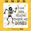 Halloween SVG Ive Got This Feeling Inside My Bones Svg Halloween Skeleton Svg Halloween Tshirt Svg