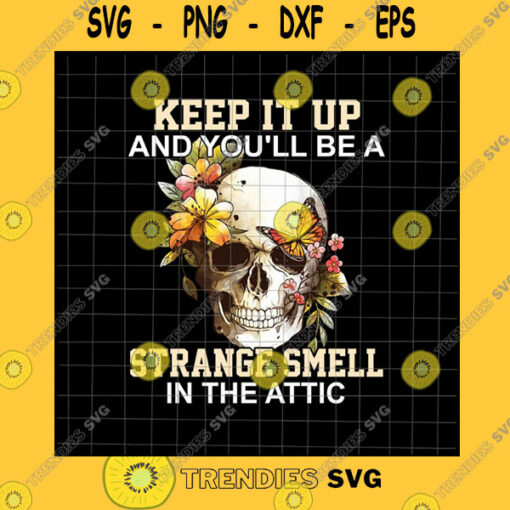 Halloween SVG Keep It Up And You39Ll Be A Strange Smell In The Attic Png Skull Quote Png Skull Flower Png Spring Skull Butterfly Png Halloween Quote