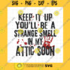 Halloween SVG Keep It Up You39Ll Be A Strange Smell In My Attic Soon Svg Funny Halloween Quote Svg Halloween Funny Svg