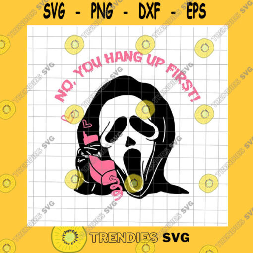 Halloween SVG No You Hang Up First Svg Ghostface Calling Svg Scream You Hang Up Svg Funny Ghost Halloween Svg Ghost Calling Svg