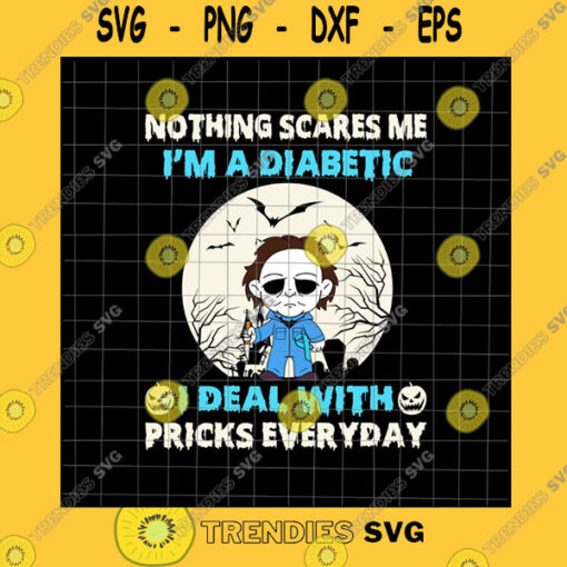 Halloween SVG Nothing Scares Me I39M A Diabetic I Deal With Pricks Everyday Svg Funny Diabetic Halloween Svg Halloween Quote Svg Diabetic Quote Svg