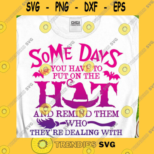 Halloween SVG Some Days You Have To Put On The Hat Svg Remind Them Who Theyre Dealing With Svg Sick Of People Svg Witch Hat Halloween Svg Png Cricut