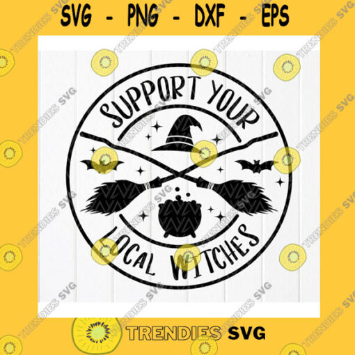 Halloween SVG Support Your Local Witches Svg Funny Witch Halloween Svg Halloween Decor Gift Svg Witchy Shirt Svg Instant Download Files For Cricut