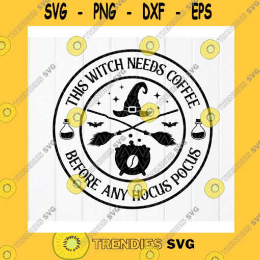 Halloween SVG This Witch Needs Coffee Before Any Hocus Pocus Svg Funny Witch Halloween Svg Halloween Coffee Sign Svg Instant Download Files For Cricut