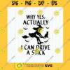 Halloween SVG Yes I Can Drive A Stick Svg Funny Halloween Svg Halloween Shirt Svg Witch Shirt Svg Halloween Witch Instant Download