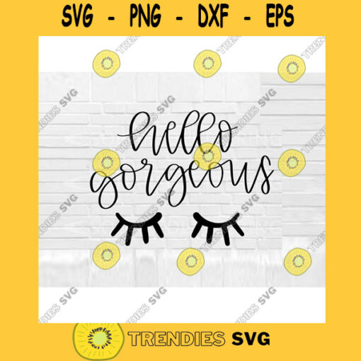 Hello Gorgeous SVG Eyelashes SVG Hand Lettered SVG quote svg cut files for cricut svg png