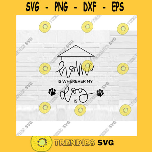 Home Is Wherever My Dog Is SVG Hand Lettered SVG Dog svg files for Cricut svg png