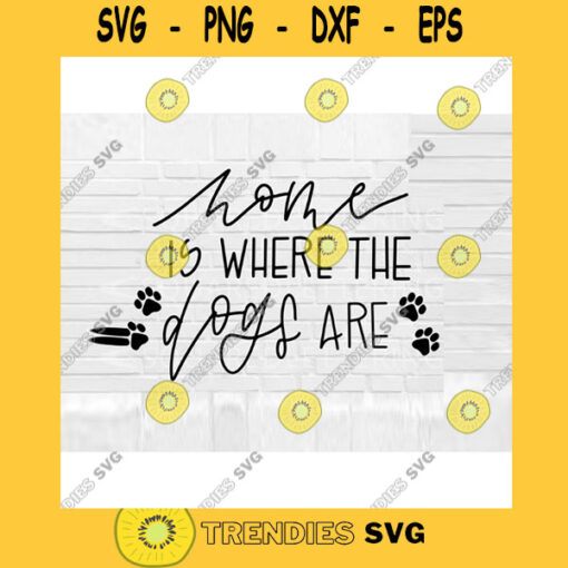 Home is Where the Dogs Are SVG dog mom SVG dog quote svg dog SVG paw print svg Dog svg file
