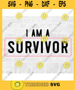 I Am a Survivor SVG Husband SVG Cancer Survivor Svg Breast Cancer Survivor Svg Breast Cancer Survivor Sticker Commercial Use SVG