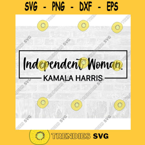 Independent Woman SVG Kamala Harris SVG Independent SVG Vice President Svg Biden Harris Svg Feminist Svg Commercial Use Svg