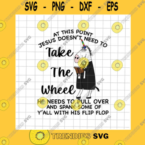 Jesus SVG At This Point Jesus Doesn39T Need To Take The Wheel Svg Unicor Preacher Svg Funny Unicor Svg Thanks God Svg Funny Unicor Quote Svg