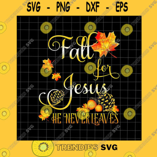 Jesus SVG Fall For Jesus He Never Leaves Png Fall Autumn Season Christian Png Fall Jesus Colors Png Jesus Autumn Png Fall For Jesus Png